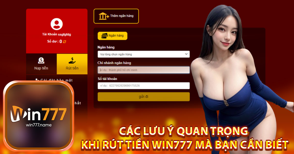 Các lưu ý quan trọng khi rút tiền Win777 mà bạn cần biết