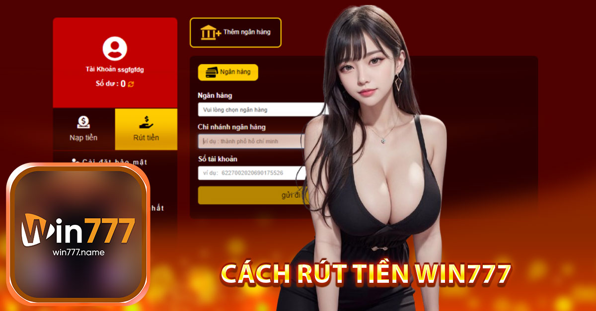 Cách rút tiền Win777 nhanh chóng dành cho người mới