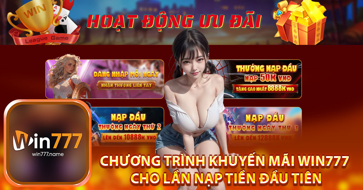 Chương trình khuyến mãi WIN777 cho lần nạp tiền đầu tiên