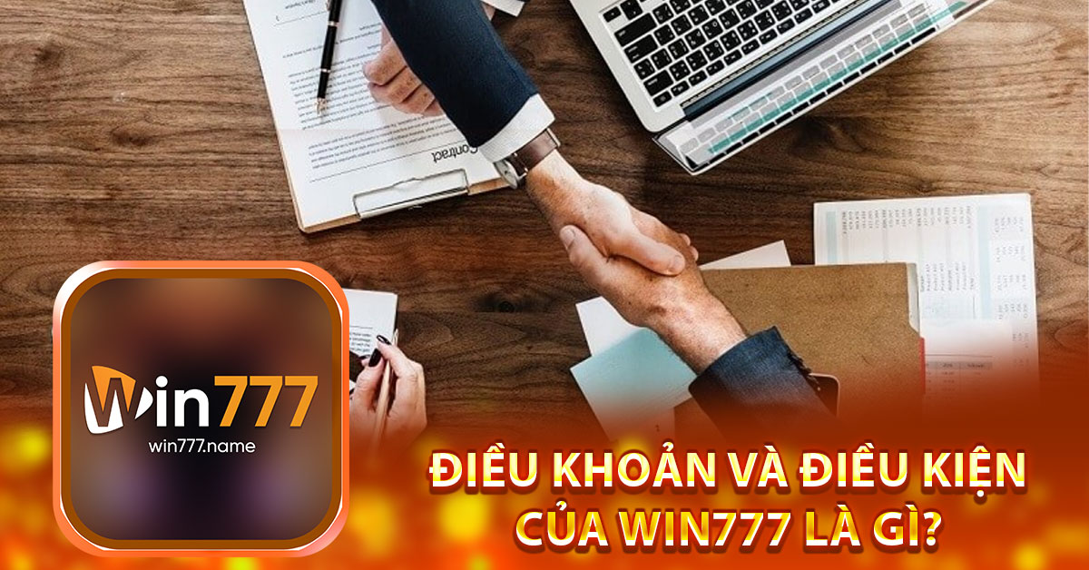 Điều khoản và điều kiện của Win777 là gì? 