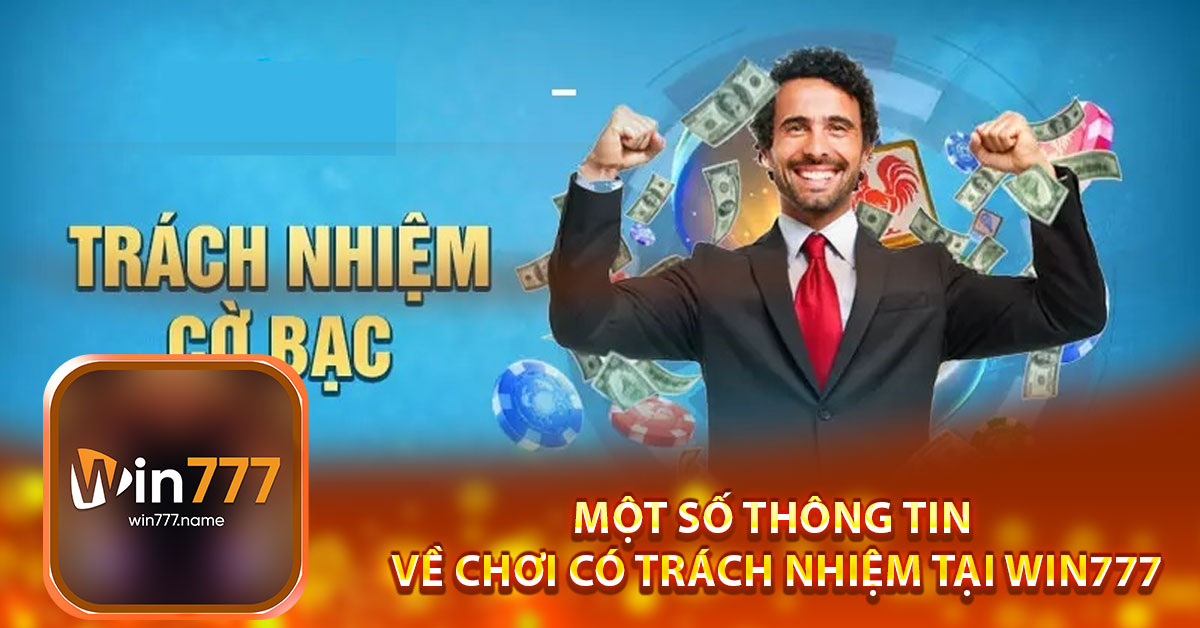 Một số thông tin giới thiệu về khái niệm chơi có trách nhiệm tại Win777