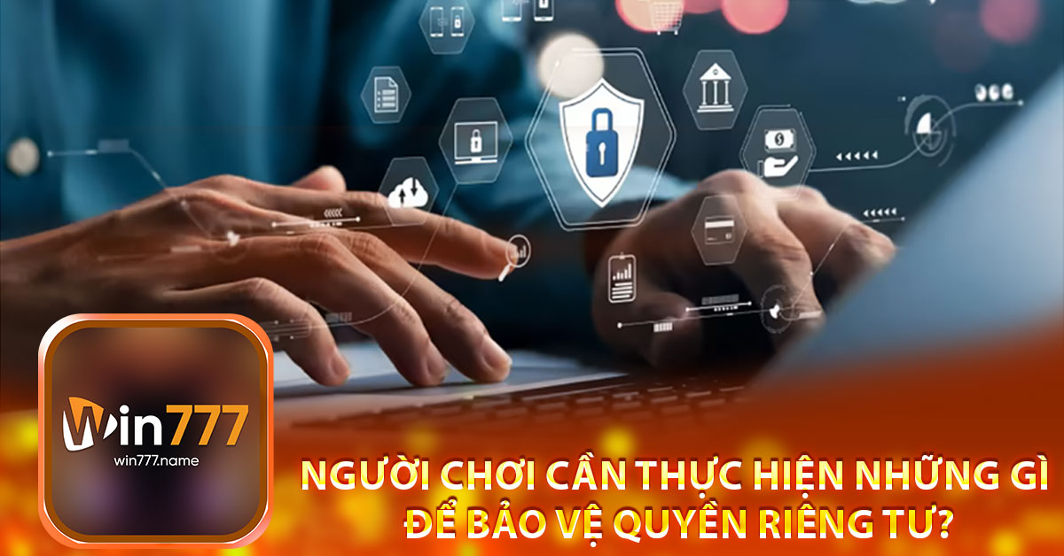 Người chơi cần thực hiện những gì để bảo vệ quyền riêng tư?