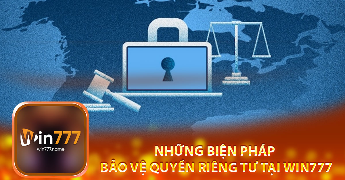 Những biện pháp bảo vệ quyền riêng tư tại Win777