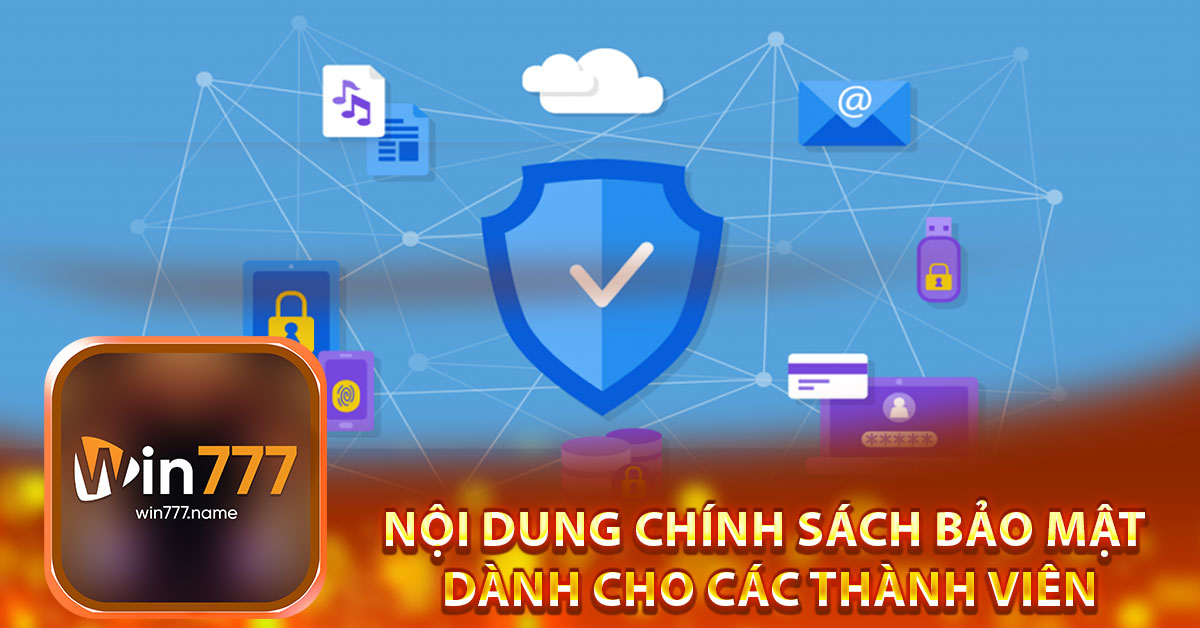 Nội dung chính sách bảo mật dành cho các thành viên