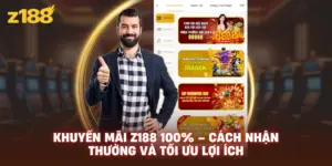 Khuyến Mãi Z188 100% – Cách Nhận Thưởng Và Tối Ưu Lợi Ích
